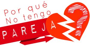 Lee más sobre el artículo MOTIVOS: POR QUÉ NO TENGO PAREJA! TEST Hombres y Mujeres
