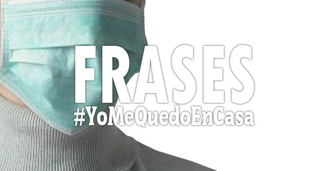 Frases positivas famosas #YoMeQuedoEnCasa con imágenes